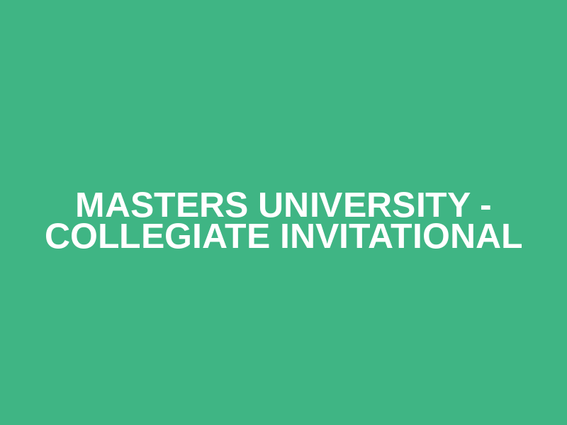 Masters University - Collegiate Invitational