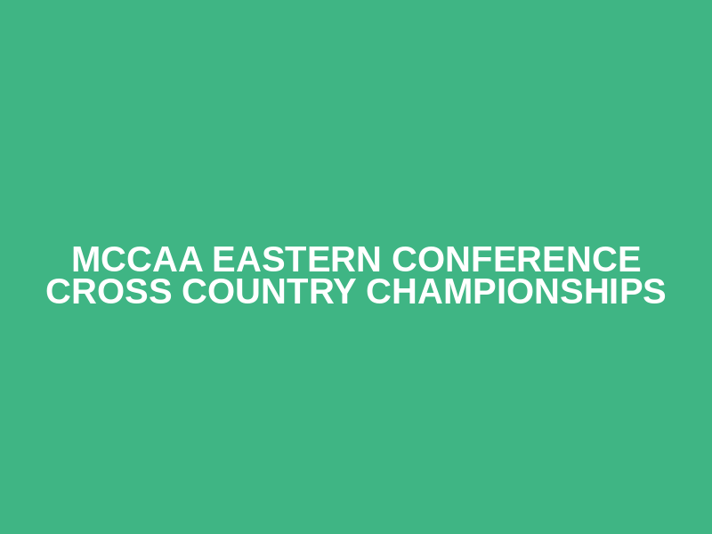 MCCAA EASTERN CONFERENCE CROSS COUNTRY CHAMPIONSHIPS