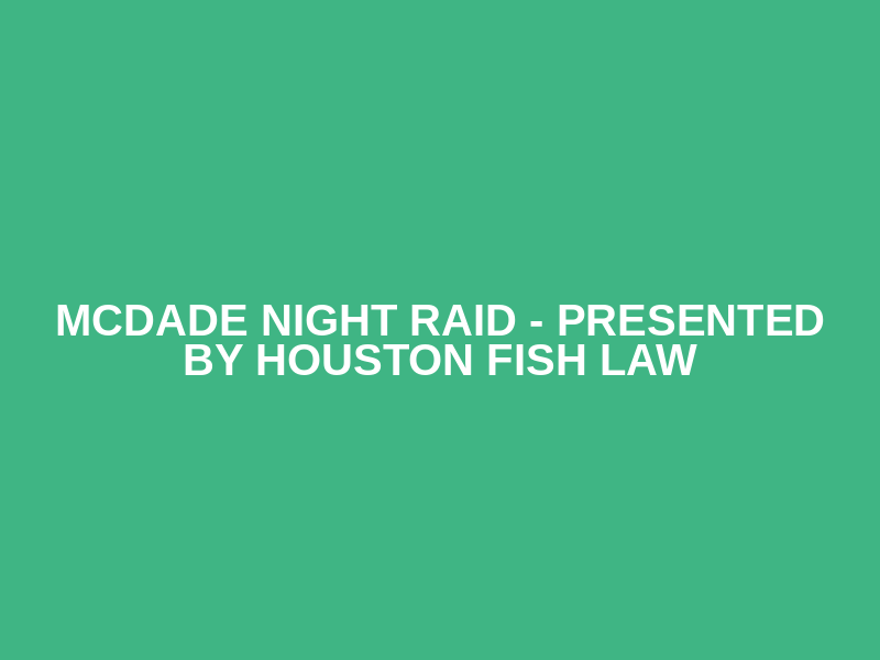 McDade Night Raid - Presented by Houston Fish Law Logo