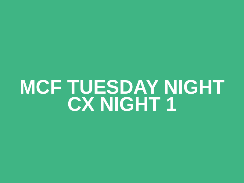 MCF Tuesday Night CX Night 1