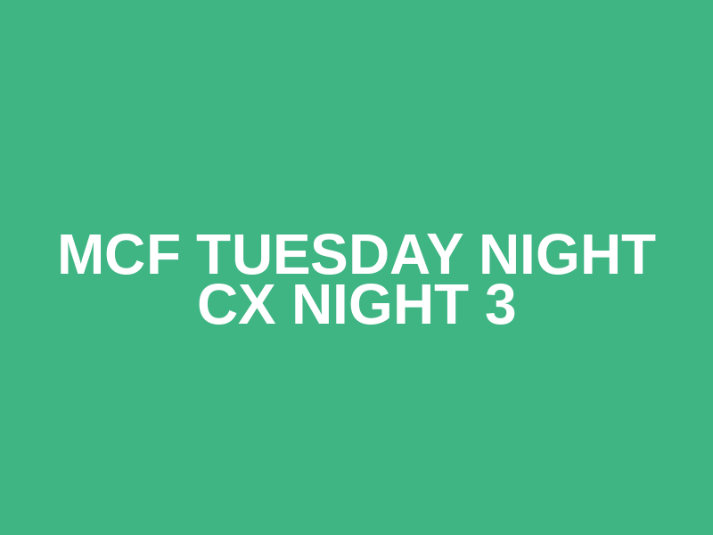MCF Tuesday Night CX Night 3