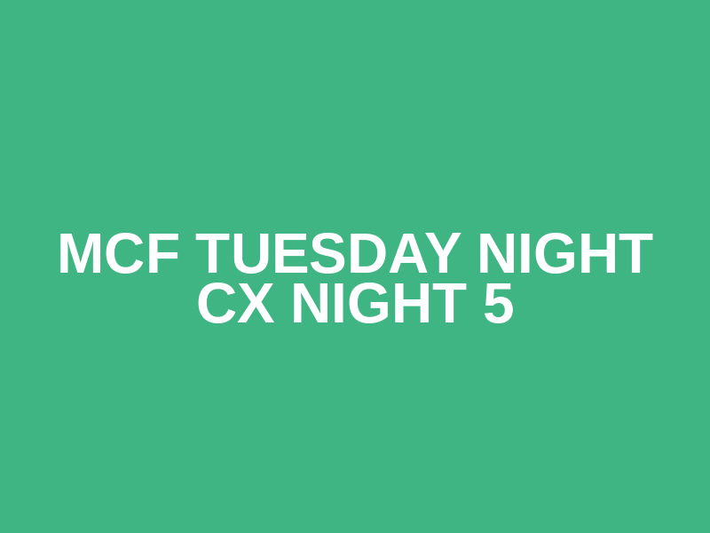 MCF Tuesday Night CX Night 5 Logo