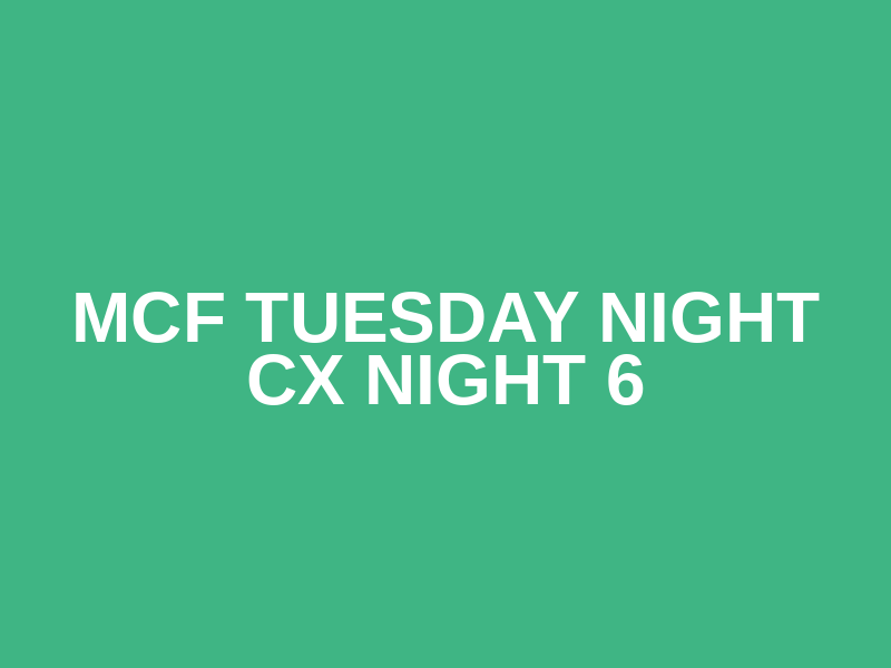 MCF Tuesday Night CX Night 6 Logo