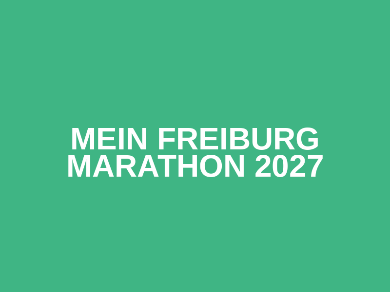 MEIN FREIBURG MARATHON 2027
