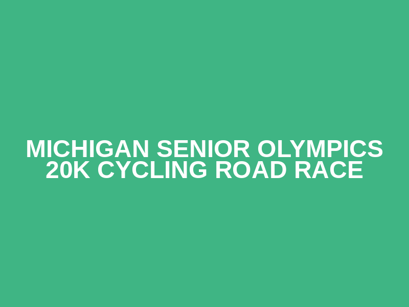Michigan Senior Olympics 20k Cycling Road Race