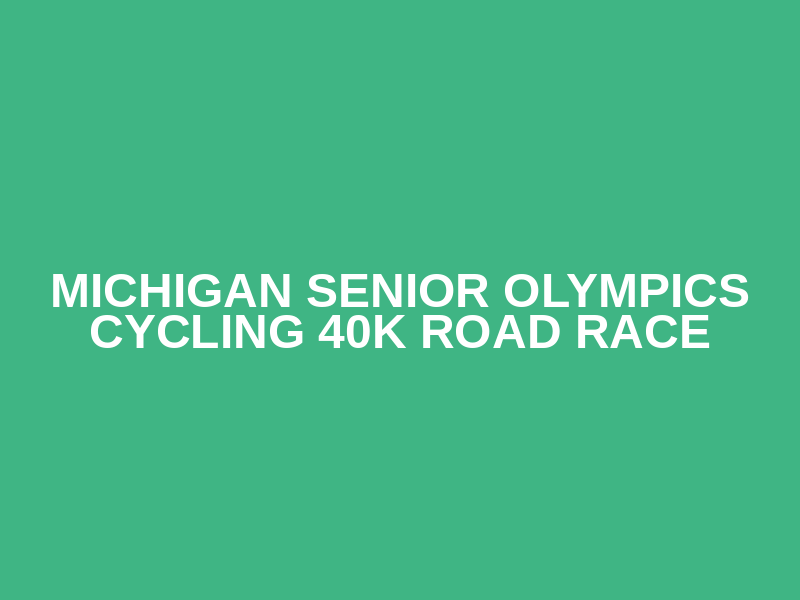 Michigan Senior Olympics Cycling 40k Road Race