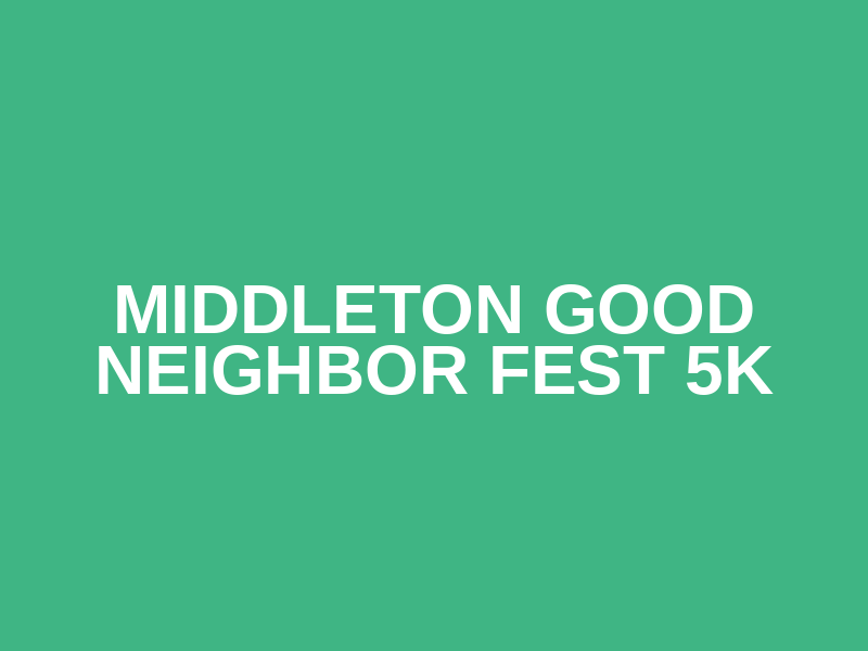 Middleton Good Neighbor Fest 5K Logo