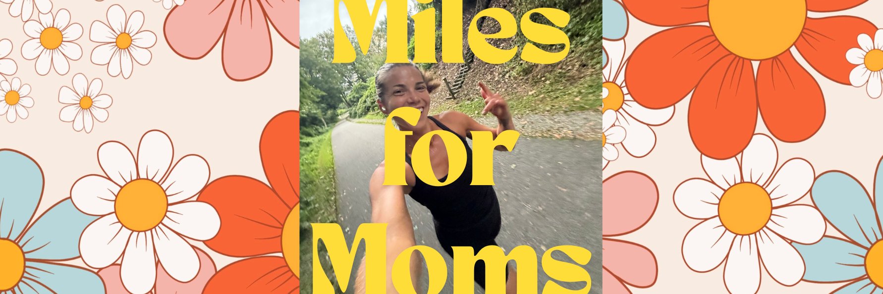 Miles for Moms ~petals to the pavement~