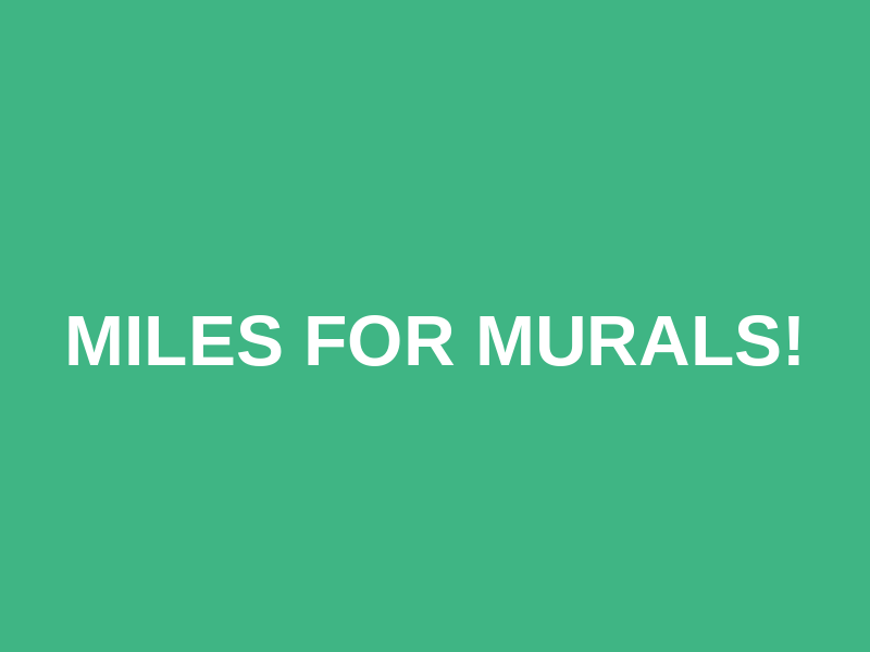 Miles For Murals!