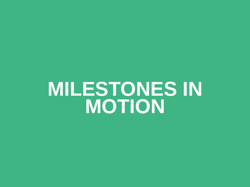 Milestones in Motion