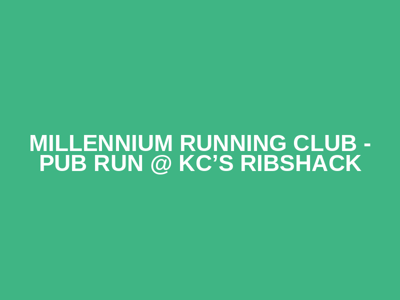 Millennium Running Club - Pub Run @ KC’s Ribshack