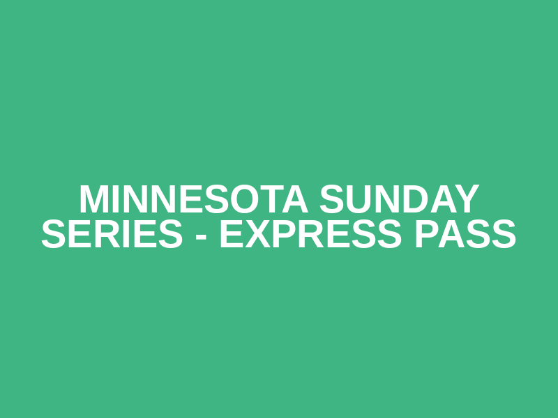 Minnesota Sunday Series - Express Pass