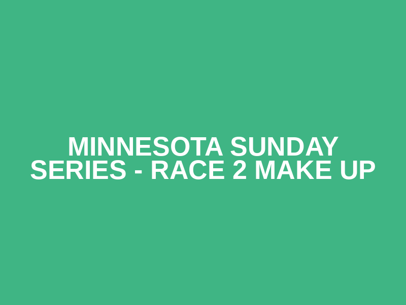 Minnesota Sunday Series - Race 2 Make Up