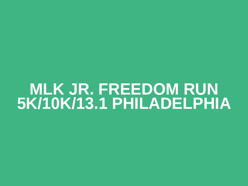 MLK Jr. Freedom Run 5K/10K/13.1 PHILADELPHIA Logo