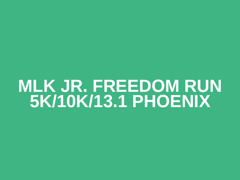 MLK Jr. Freedom Run 5K/10K/13.1 PHOENIX Logo