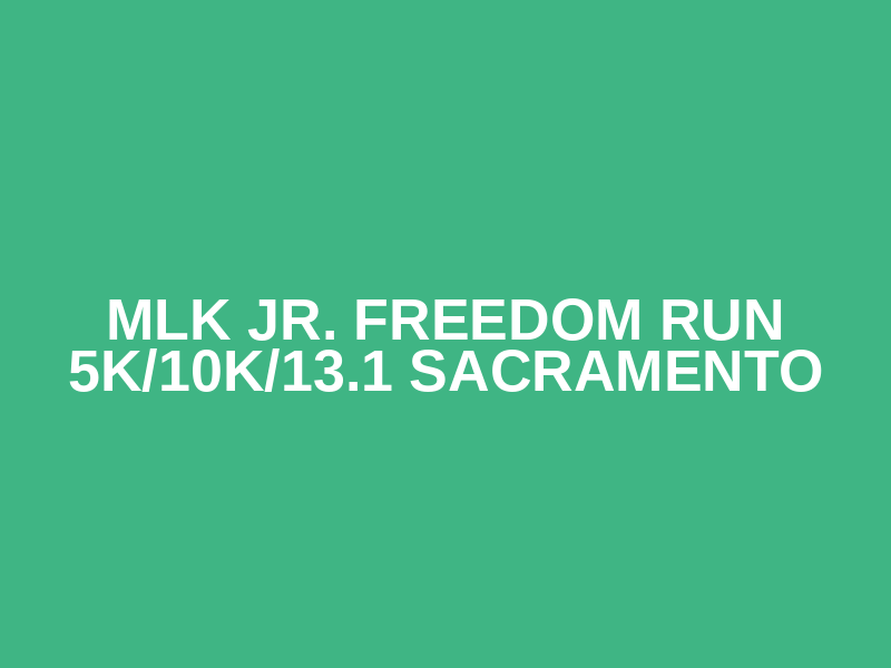 MLK Jr. Freedom Run 5K/10K/13.1 SACRAMENTO Logo