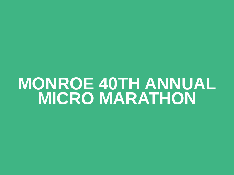 MONROE 40th ANNUAL MICRO MARATHON