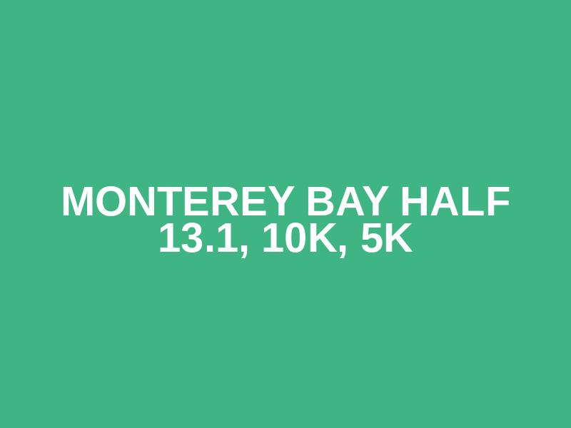 Monterey Bay Half 13.1, 10k, 5k