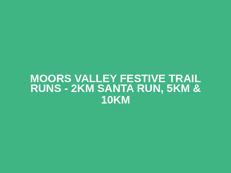 MOORS VALLEY FESTIVE TRAIL RUNS - 2km Santa Run, 5km & 10km  Logo