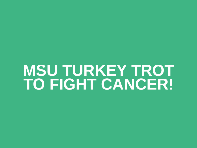 MSU Turkey Trot to Fight Cancer! Logo