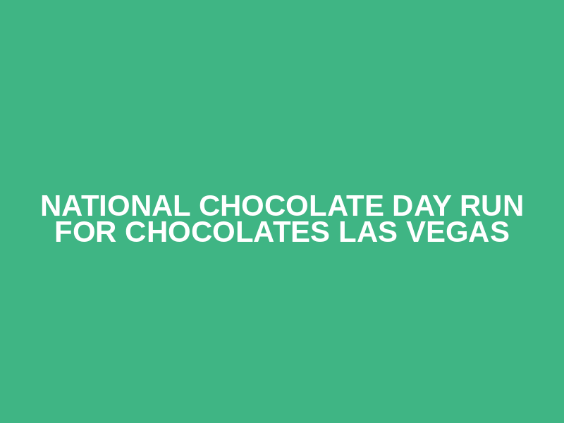 National Chocolate Day Run for Chocolates  LAS VEGAS