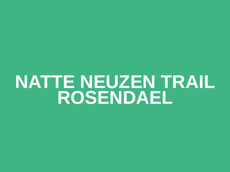 Natte Neuzen Trail Rosendael