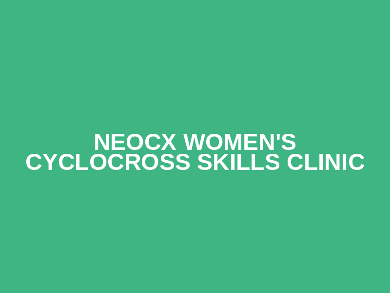 NEOCX Women's Cyclocross Skills Clinic