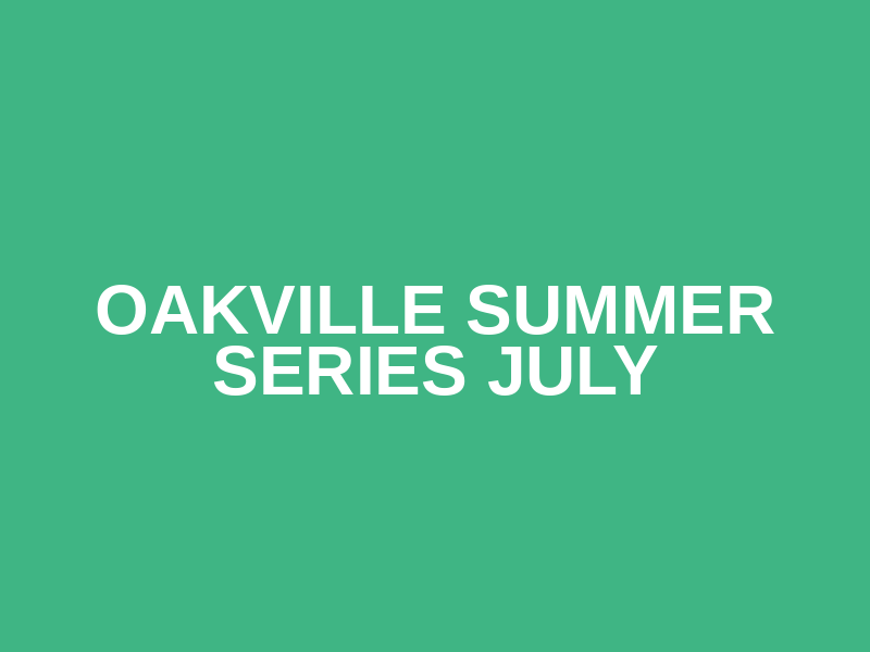 Oakville Summer Series July