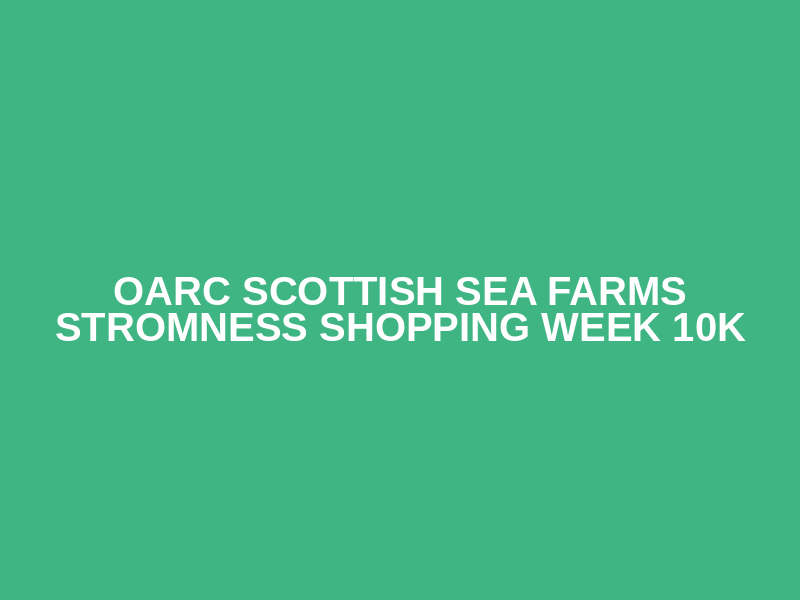 OARC Scottish Sea Farms Stromness Shopping Week 10k Logo