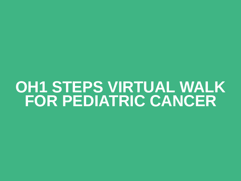 OH1 STEPS Virtual Walk for Pediatric Cancer