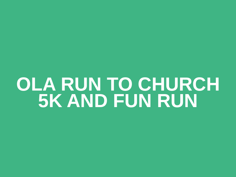 OLA Run to Church 5K and Fun Run