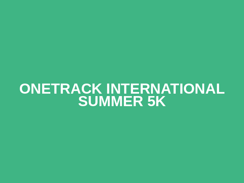 ONETrack International Summer 5K