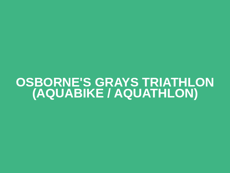 Osborne's  Grays Triathlon (Aquabike / Aquathlon)