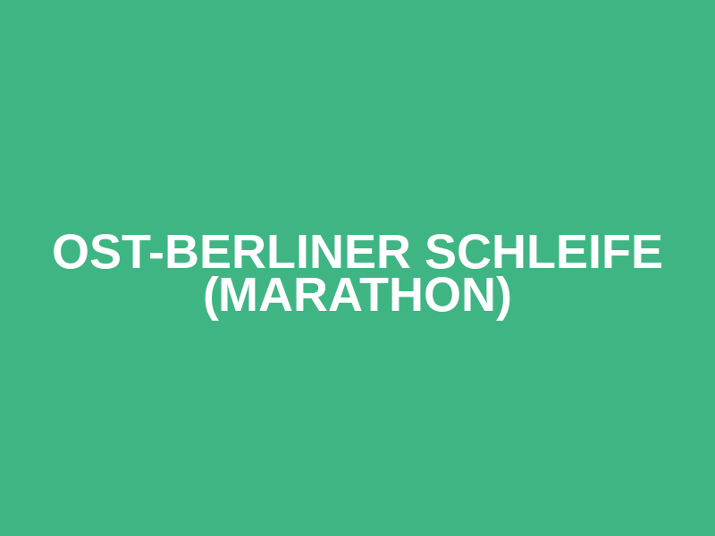 Ost-Berliner Schleife (Marathon)