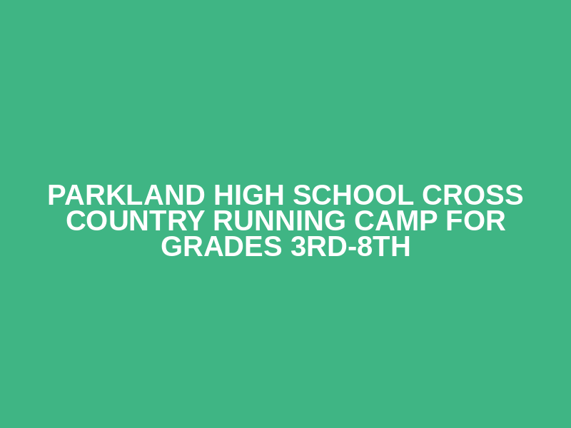 Parkland High School Cross Country Running Camp for Grades 3rd-8th