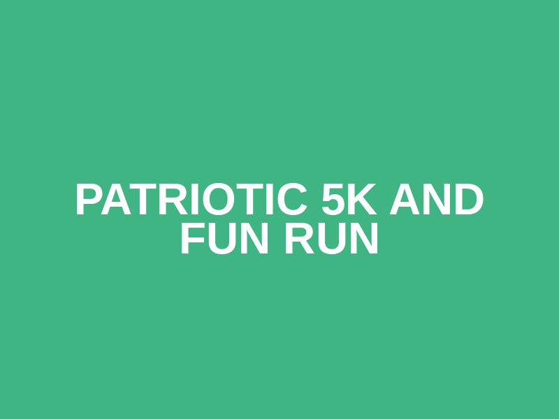 Patriotic 5K and Fun Run