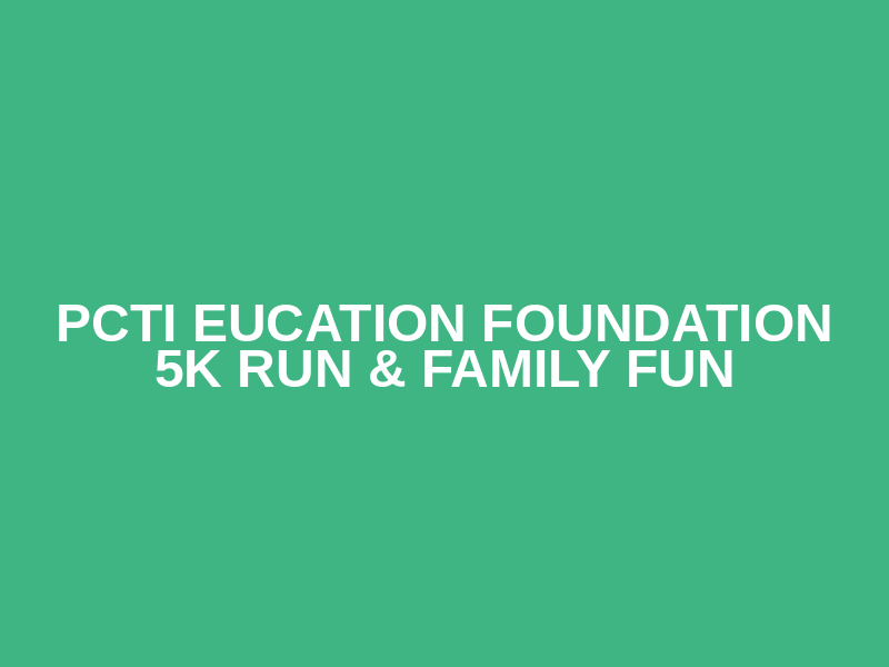 PCTI Eucation Foundation 5K Run & Family Fun Logo