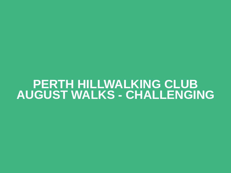 Perth Hillwalking Club August Walks  - Challenging Logo