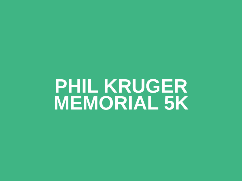 Phil Kruger Memorial 5K
