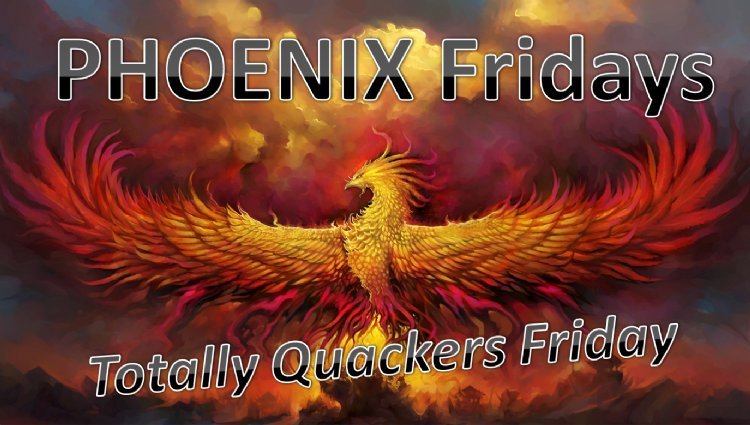 PHOENIX Fridays - Totally Quackers Friday