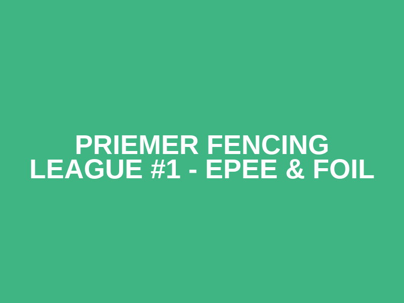 Priemer Fencing League #1 - Epee & Foil