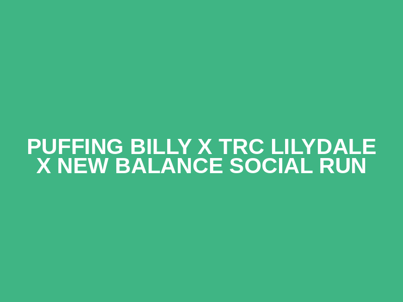 Puffing Billy x TRC Lilydale x New Balance Social Run Logo
