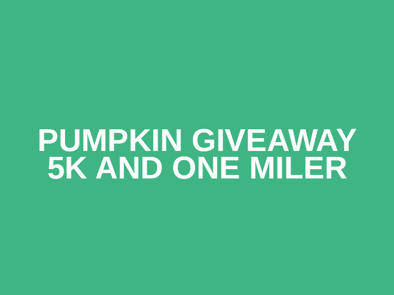 Pumpkin Giveaway 5k and One Miler