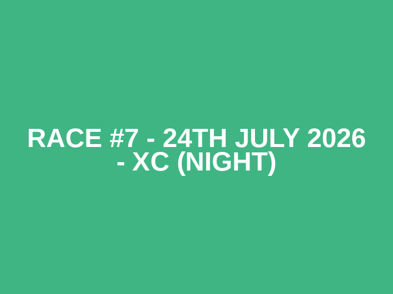 Race #7 - 24th July 2026 - XC (Night)