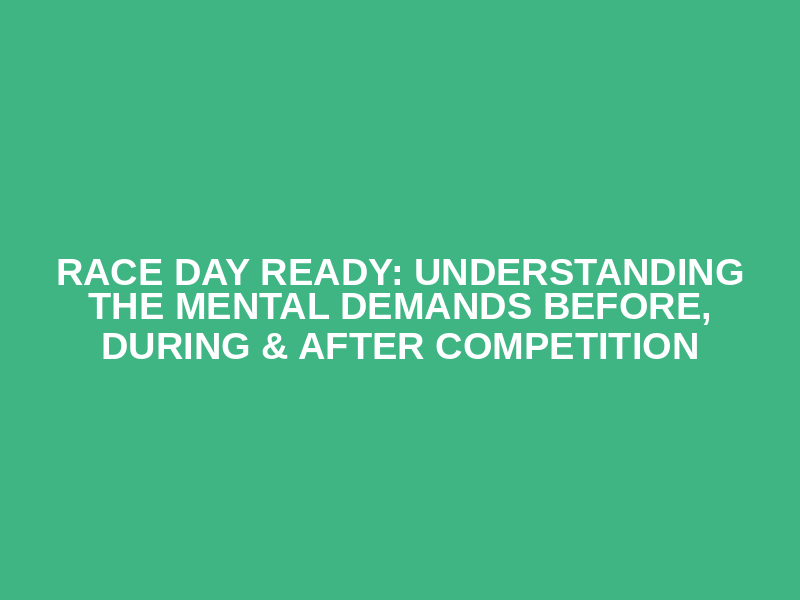 Race Day Ready: Understanding the Mental Demands Before, During & After Competition Logo