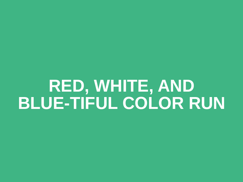 Red, White, and Blue-tiful Color Run