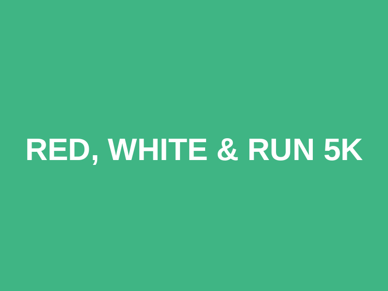 Red, White & Run 5k