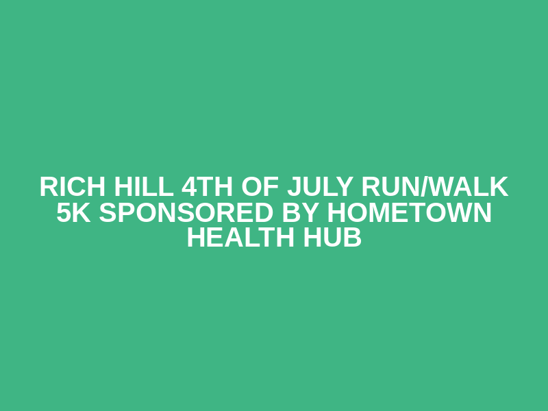Rich Hill 4th of July Run/Walk 5k Sponsored by Hometown Health Hub Logo