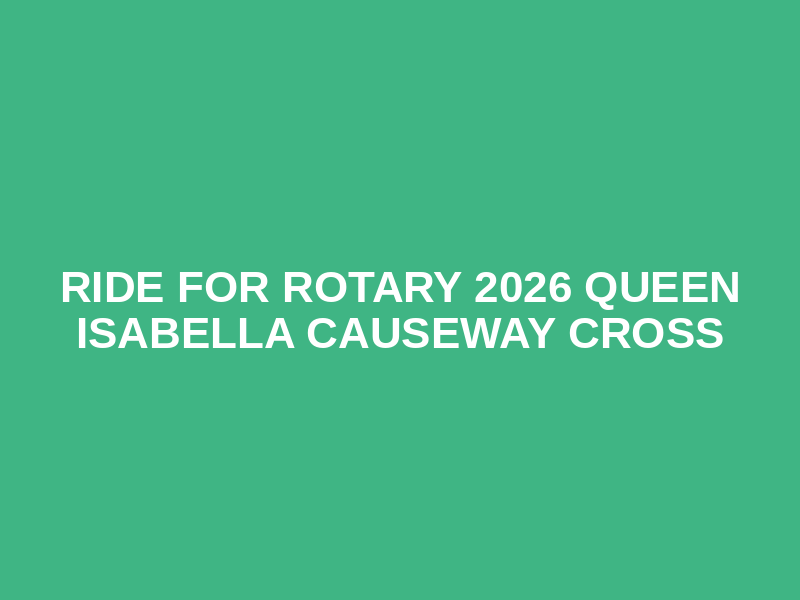 Ride for Rotary 2026 Queen Isabella Causeway Cross