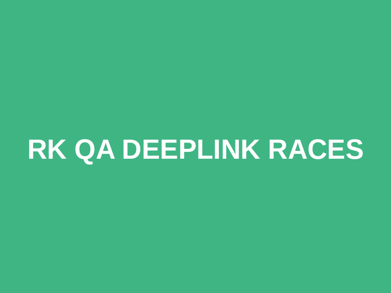 RK QA Deeplink Races